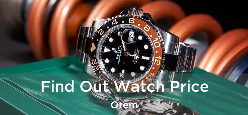 Find Out Watch Price Orem