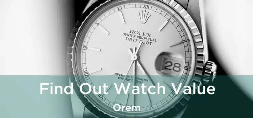 Find Out Watch Value Orem