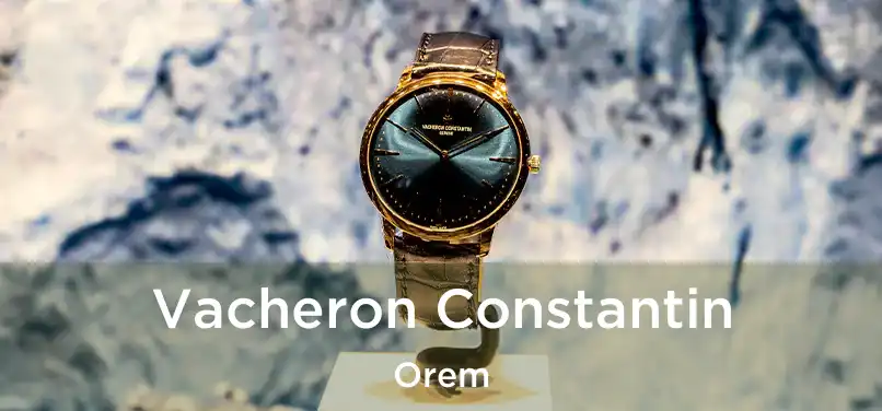 Vacheron Constantin Orem